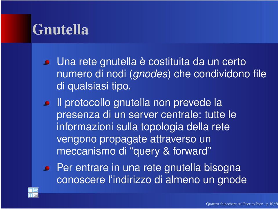 Il protocollo gnutella non prevede la presenza di un server centrale: tutte le informazioni sulla