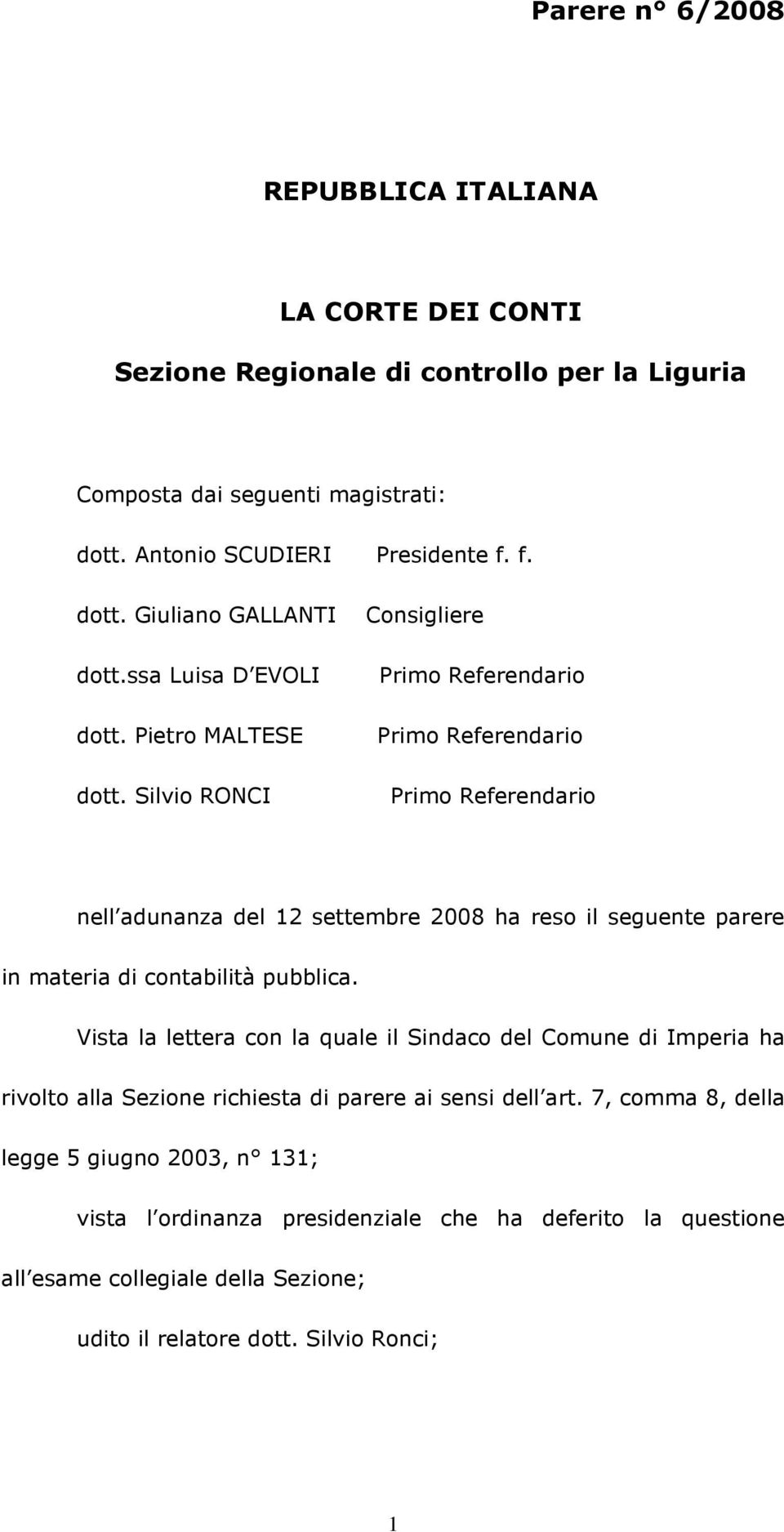Silvio RONCI Primo Referendario Primo Referendario Primo Referendario nell adunanza del 12 settembre 2008 ha reso il seguente parere in materia di contabilità pubblica.