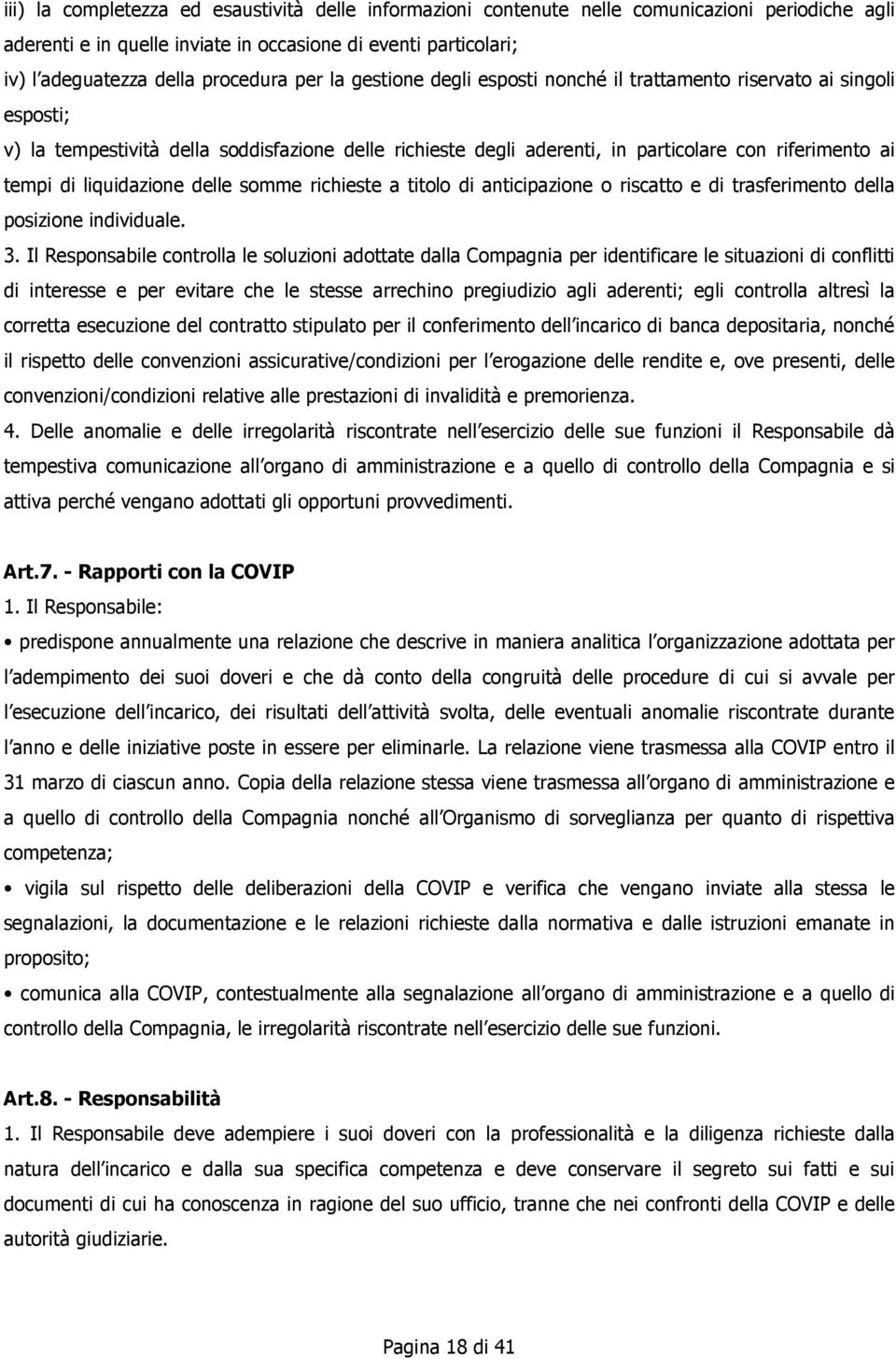 liquidazione delle somme richieste a titolo di anticipazione o riscatto e di trasferimento della posizione individuale. 3.