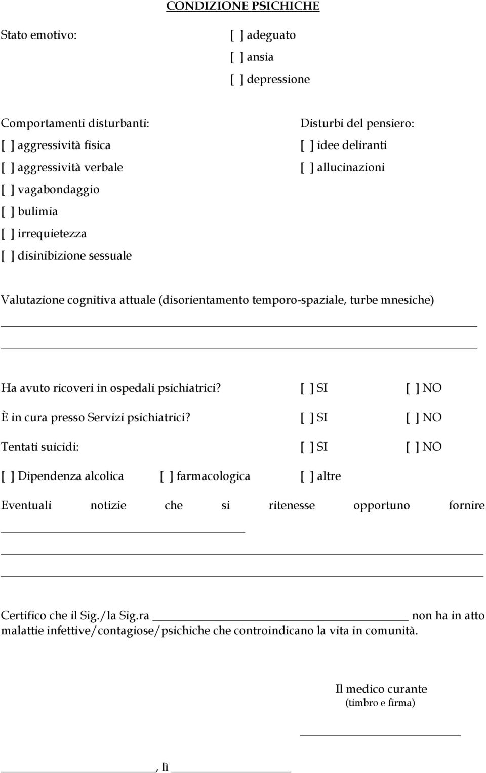 ospedali psichiatrici? [ ] SI [ ] NO È in cura presso Servizi psichiatrici?