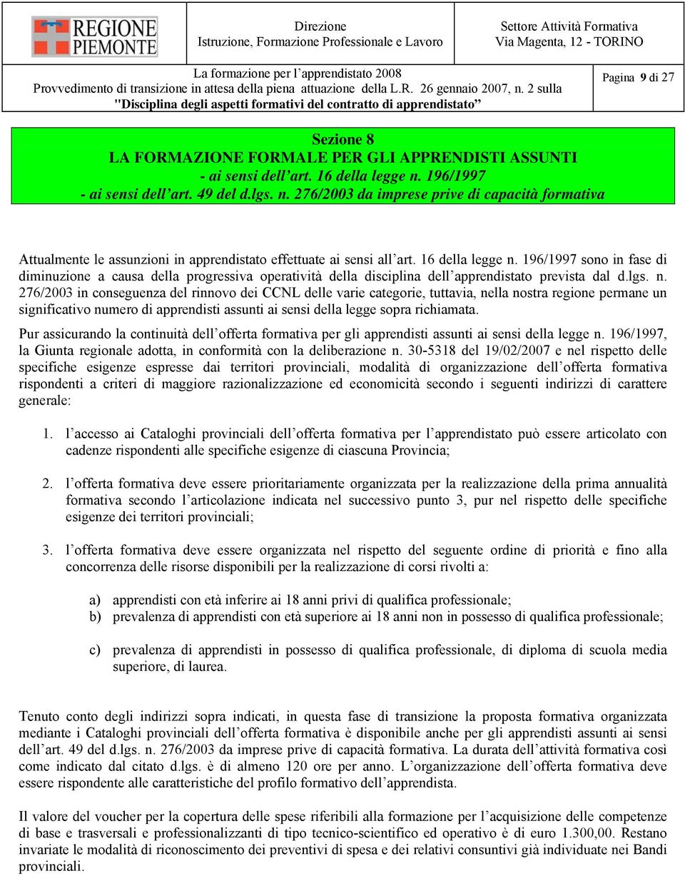 196/1997 sono in fase di diminuzione a causa della progressiva operatività della disciplina dell apprendistato prevista dal d.lgs. n.