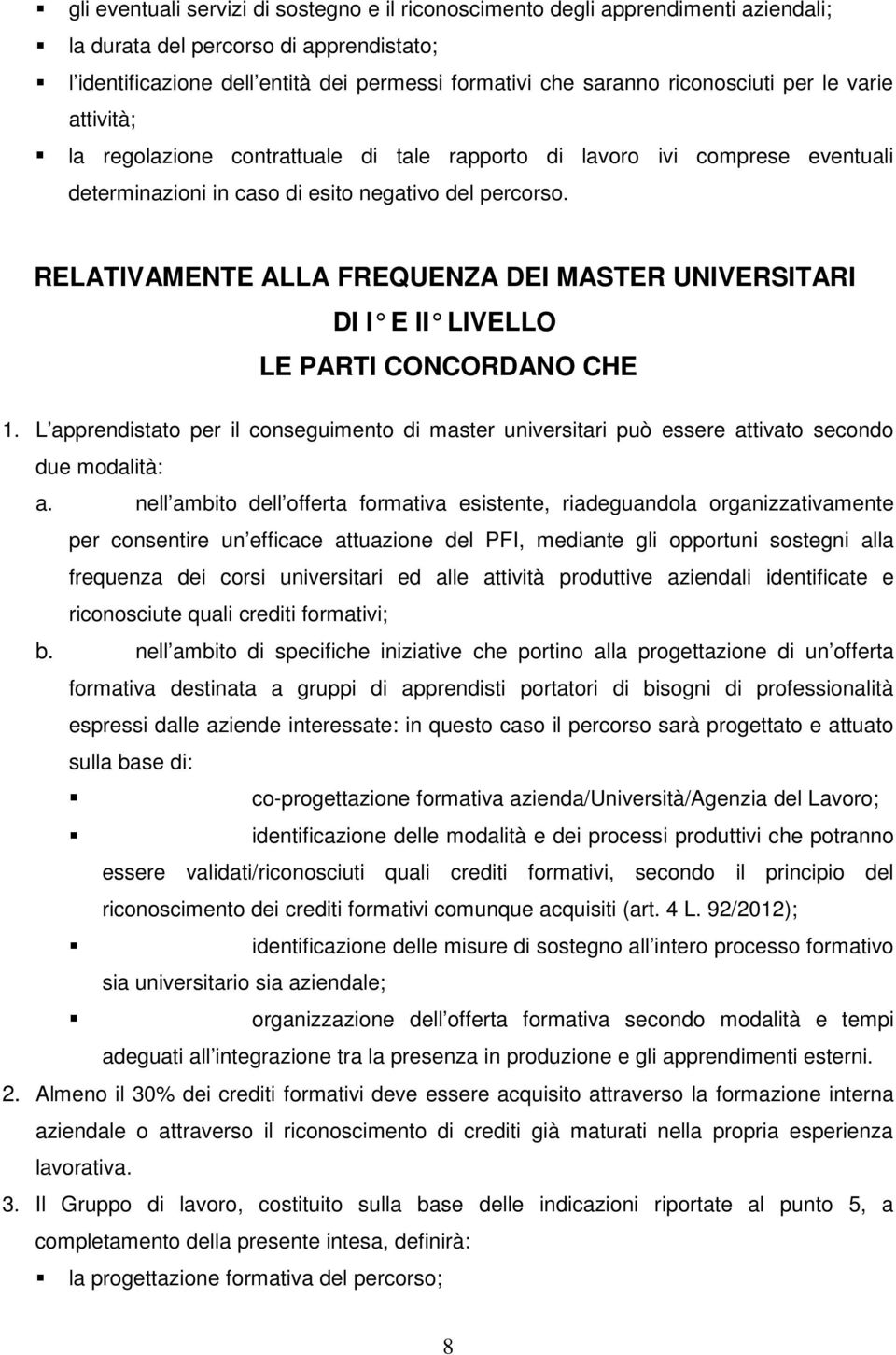 RELATIVAMENTE ALLA FREQUENZA DEI MASTER UNIVERSITARI DI I E II LIVELLO LE PARTI CONCORDANO CHE 1.