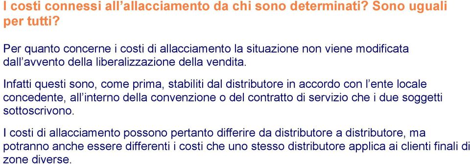 Infatti questi sono, come prima, stabiliti dal distributore in accordo con l ente locale concedente, all interno della convenzione o del contratto di