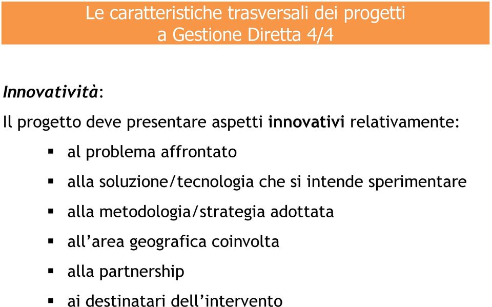 alla soluzione/tecnologia che si intende sperimentare alla metodologia/strategia