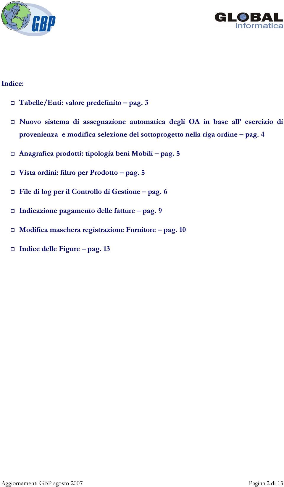 sottoprogetto nella riga ordine pag. 4 Anagrafica prodotti: tipologia beni Mobili pag.