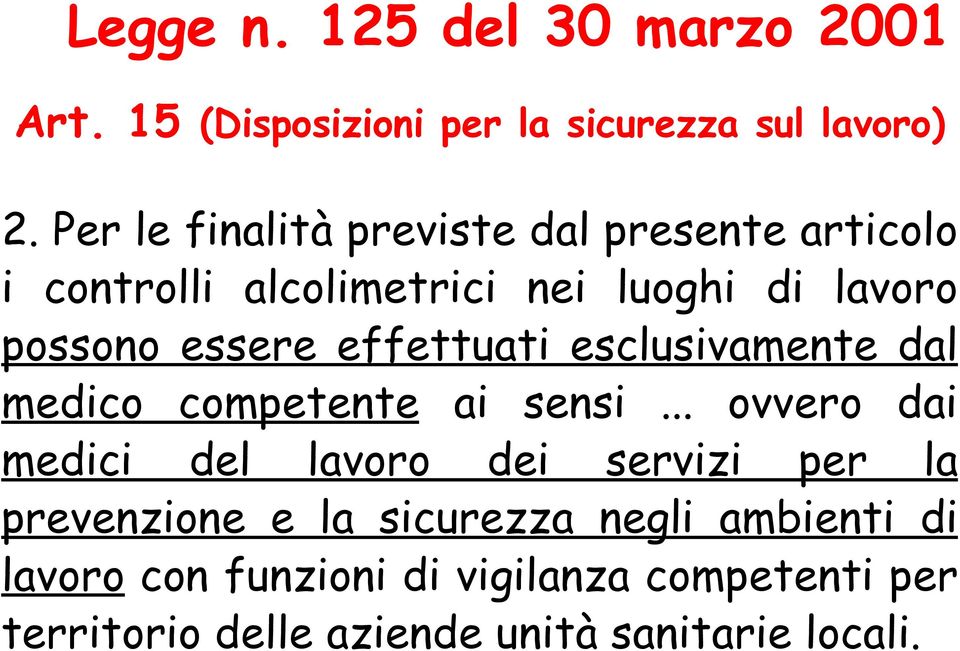 effettuati esclusivamente dal medico competente ai sensi.