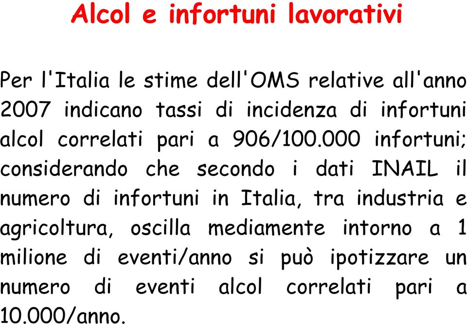 000 infortuni; considerando che secondo i dati INAIL il numero di infortuni in Italia, tra