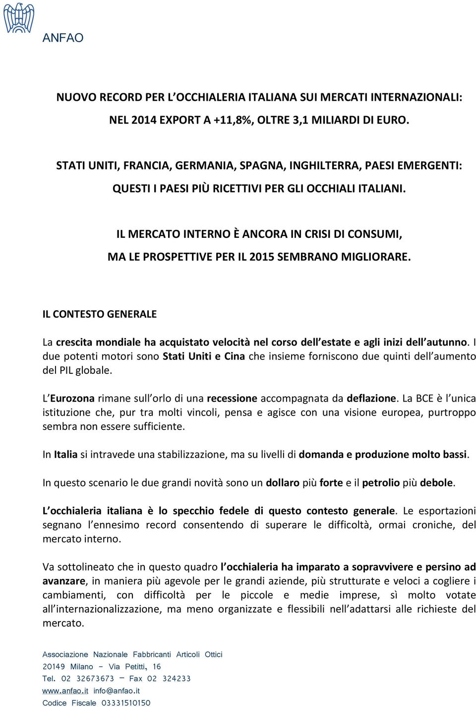 IL MERCATO INTERNO È ANCORA IN CRISI DI CONSUMI, MA LE PROSPETTIVE PER IL 2015 SEMBRANO MIGLIORARE.