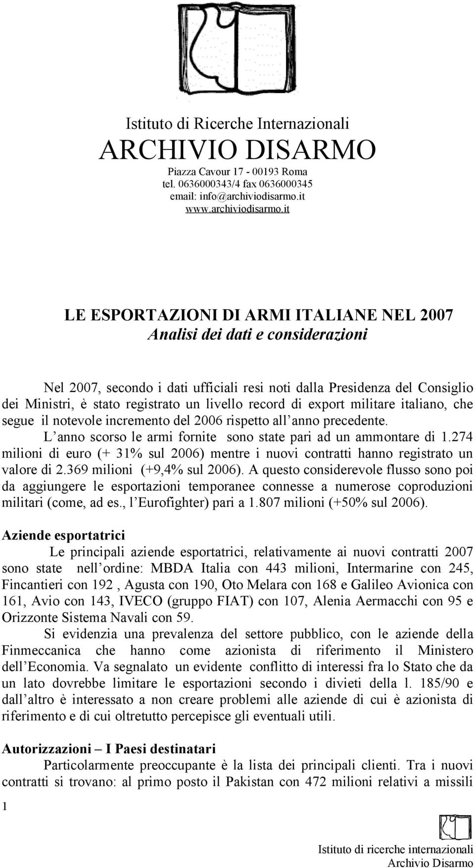 it LE ESPORTAZIONI DI ARMI ITALIANE NEL 2007 Analisi dei dati e considerazioni Nel 2007, secondo i dati ufficiali resi noti dalla Presidenza del Consiglio dei Ministri, è stato registrato un livello