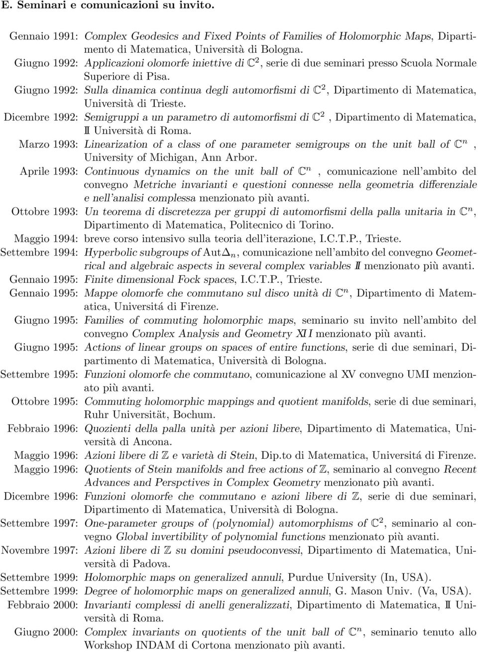 Giugno 1992: Sulla dinamica continua degli automorfismi di C 2, Dipartimento di Matematica, Università di Trieste.