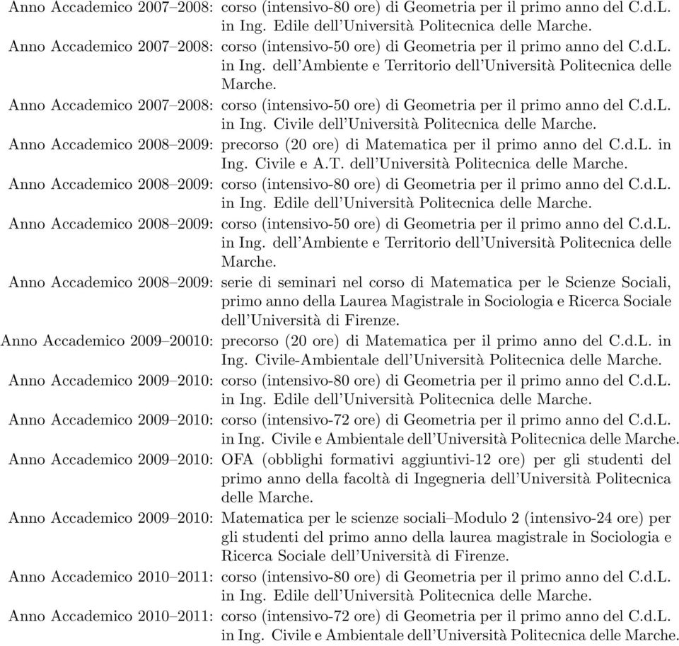 Anno Accademico 2007 2008: corso (intensivo-50 ore) di Geometria per il primo anno del C.d.L. in Ing. Civile dell Università Politecnica delle Marche.
