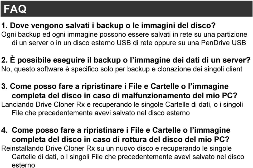 È possibile eseguire il backup o l immagine dei dati di un server? No, questo software è specifico solo per backup e clonazione dei singoli client 3.