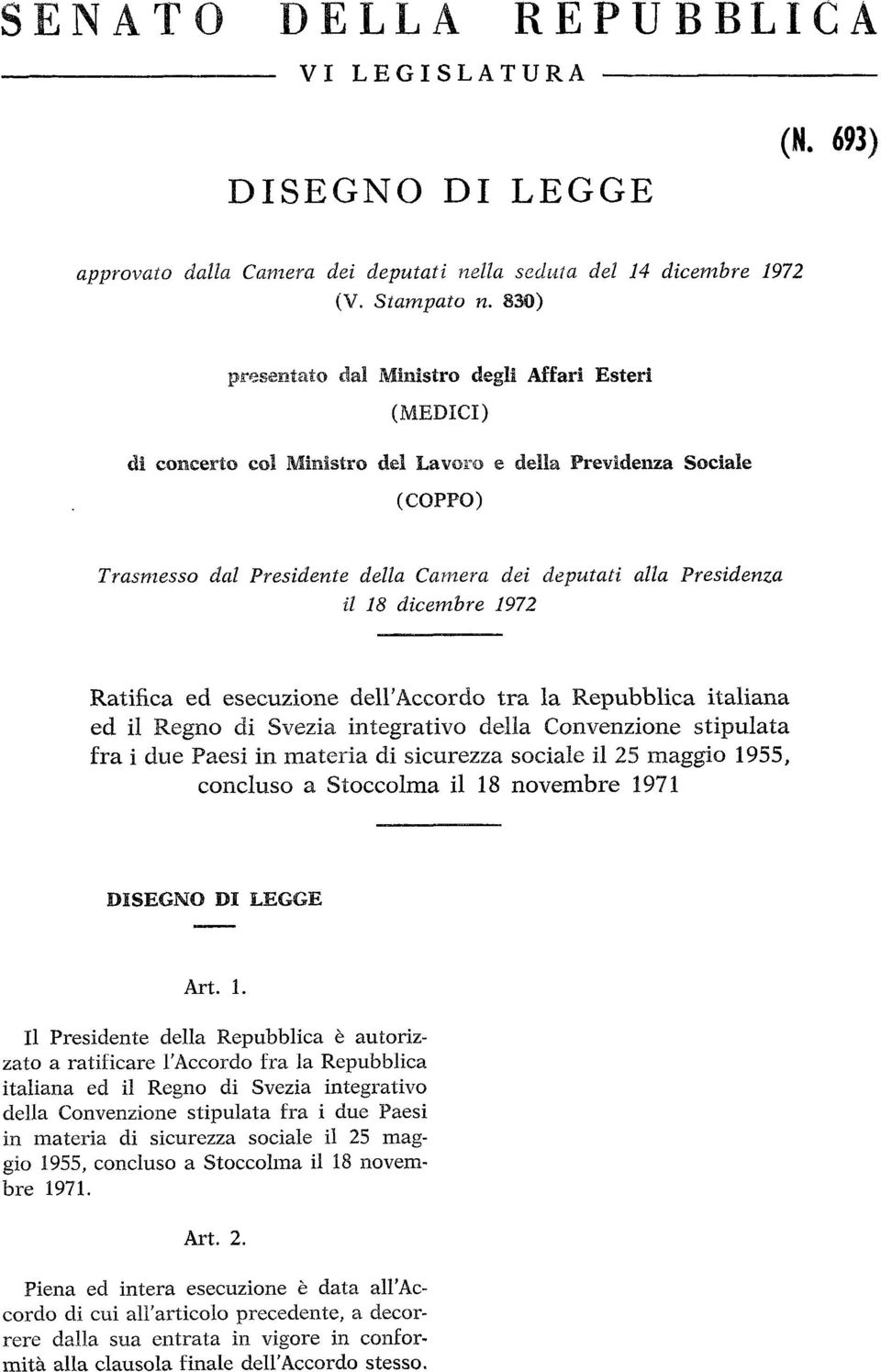 alla Presidenza Ratifica ed esecuzione dell' Accordo tra la Repubblica italiana ed il Regno di Svezia integrativo della Convenzione stipulata fra i due Paesi in materia di sicurezza sociale il 25