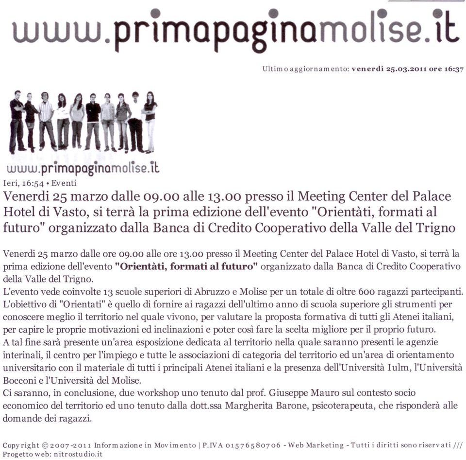 Venerdi 25 marzo dalle ore 09.00 alle ore 13.. L'evento vede coinvolte 13 scuole superiori di Abruzzo e Molise per un totale di oltre 600 ragazzi partecipanti.