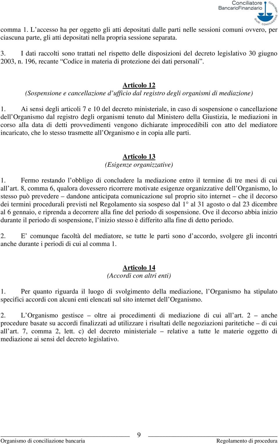 Articolo 12 (Sospensione e cancellazione d ufficio dal registro degli organismi di mediazione) 1.