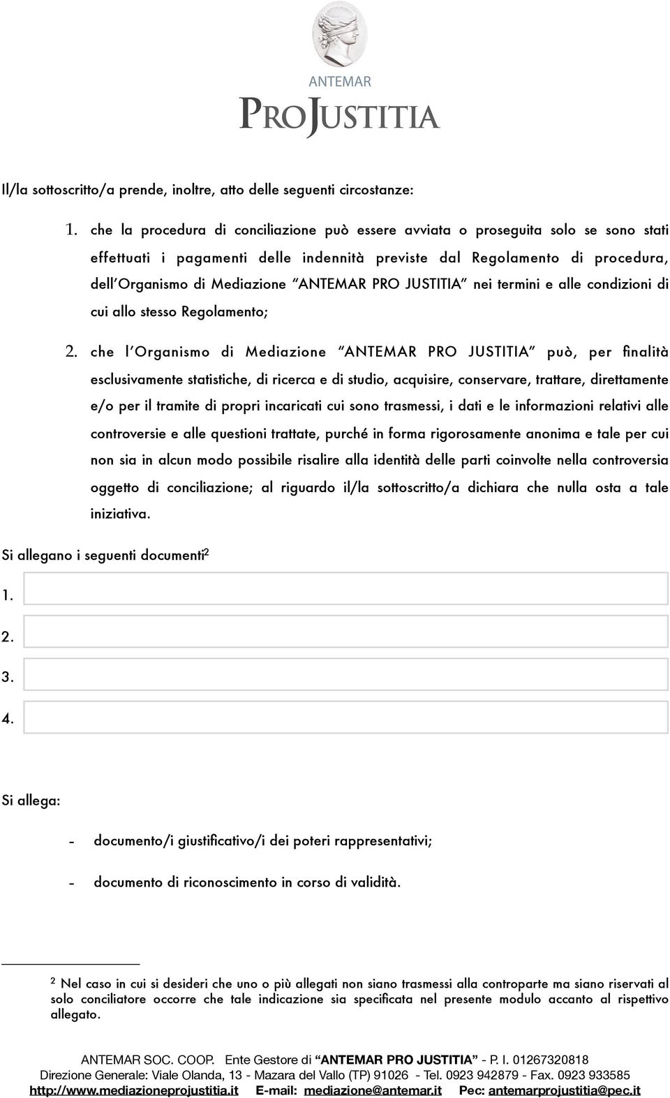 PRO JUSTITIA nei termini e alle condizioni di cui allo stesso Regolamento; 2.