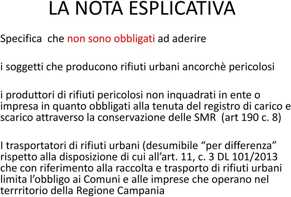 (art 190 c. 8) I trasportatori di rifiuti urbani (desumibile per differenza rispetto alla disposizione di cui all art. 11, c.