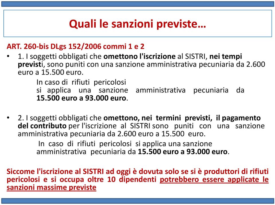 In caso di rifiuti pericolosi si applica una sanzione amministrativa pecuniaria da 15.500 euro a 93.000 euro. 2.