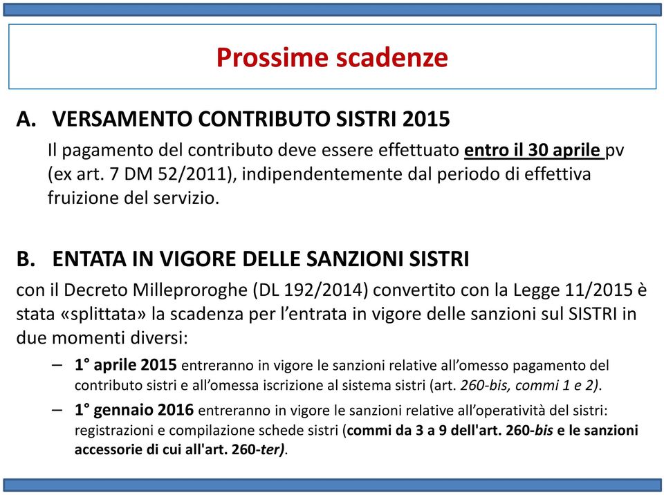 ENTATA IN VIGORE DELLE SANZIONI SISTRI con il Decreto Milleproroghe(DL 192/2014) convertito con la Legge 11/2015 è stata «splittata» la scadenza per l entrata in vigore delle sanzioni sul SISTRI in