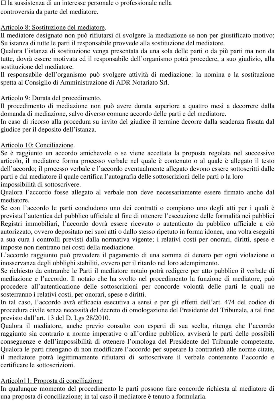 Qualora l istanza di sostituzione venga presentata da una sola delle parti o da più parti ma non da tutte, dovrà essere motivata ed il responsabile dell organismo potrà procedere, a suo giudizio,