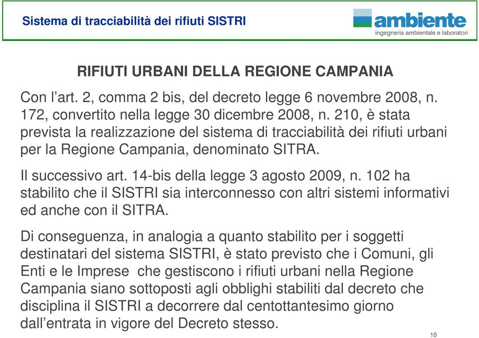 102 ha stabilito che il SISTRI sia interconnesso con altri sistemi informativi ed anche con il SITRA.