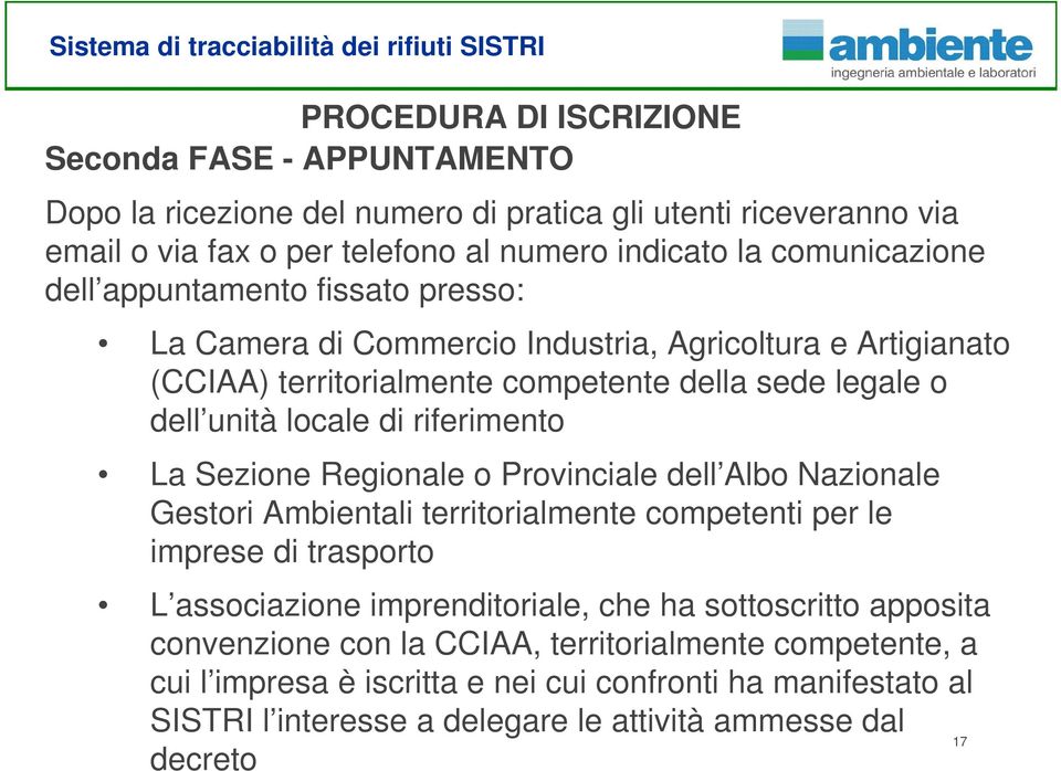 Sezione Regionale o Provinciale dell Albo Nazionale Gestori Ambientali territorialmente competenti per le imprese di trasporto L associazione imprenditoriale, che ha sottoscritto