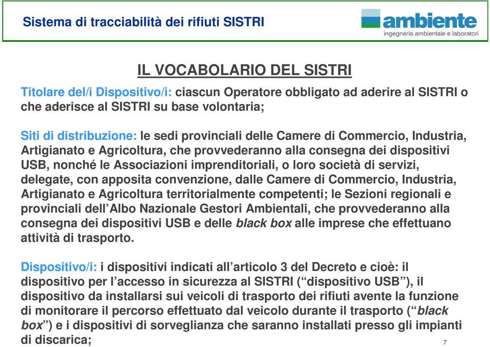 apposita convenzione, dalle Camere di Commercio, Industria, Artigianato e Agricoltura territorialmente competenti; le Sezioni regionali e provinciali dell Albo Nazionale Gestori Ambientali, che