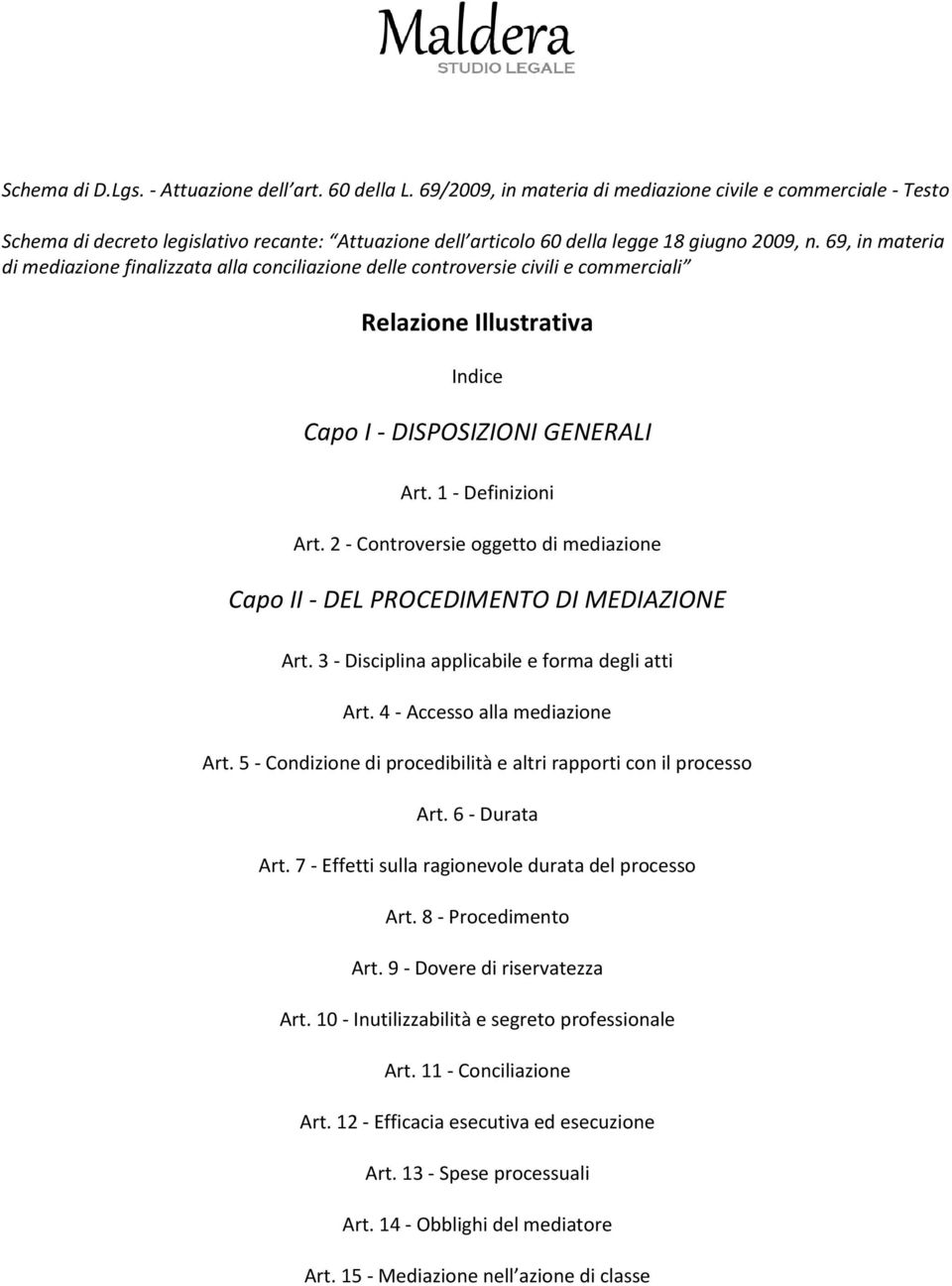 69, in materia di mediazione finalizzata alla conciliazione delle controversie civili e commerciali Relazione Illustrativa Indice Capo I - DISPOSIZIONI GENERALI Art. 1 - Definizioni Art.