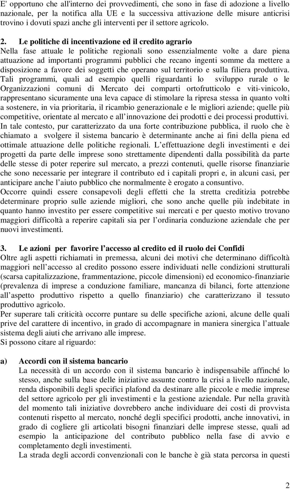 Le politiche di incentivazione ed il credito agrario Nella fase attuale le politiche regionali sono essenzialmente volte a dare piena attuazione ad importanti programmi pubblici che recano ingenti