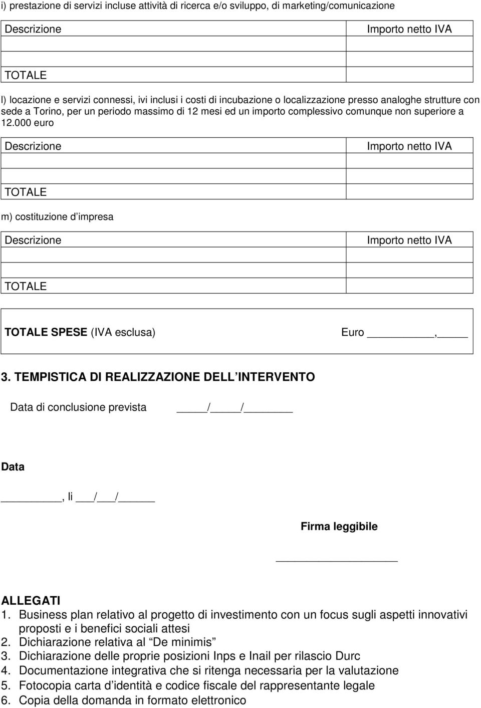 TEMPISTICA DI REALIZZAZIONE DELL INTERVENTO Data di conclusione prevista / / Data, li / / Firma leggibile ALLEGATI 1.