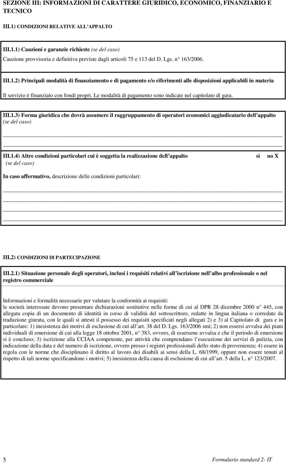 Le modalità di pagamento sono indicate nel capitolato di gara. III.1.