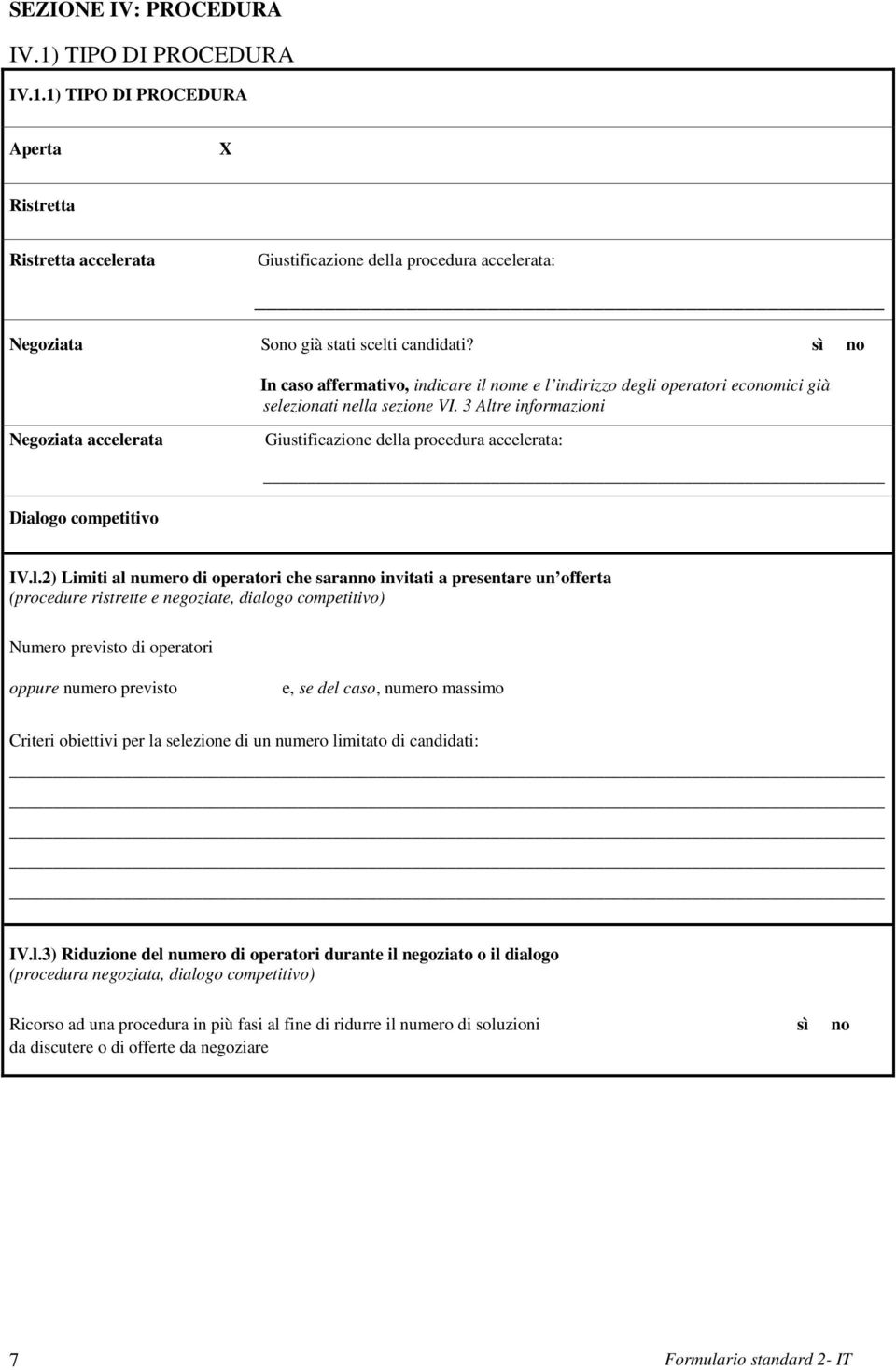 3 Altre informazioni Negoziata accelerata Giustificazione della procedura accelerata: Dialogo competitivo IV.l.2) Limiti al numero di operatori che saranno invitati a presentare un offerta (procedure