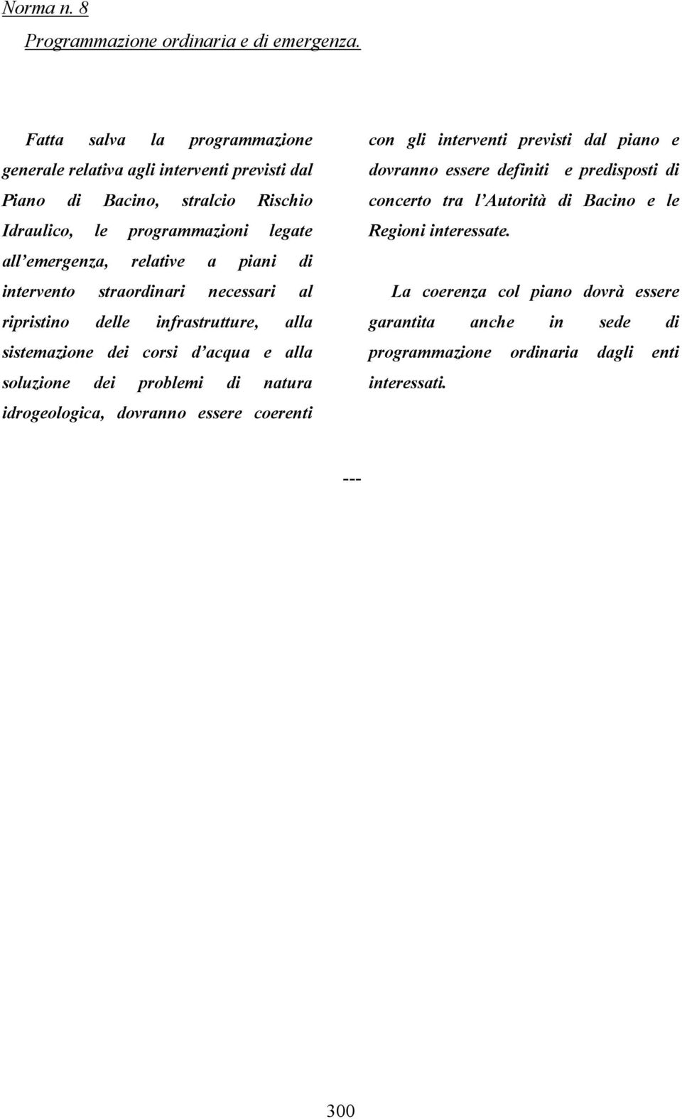 relative a piani di intervento straordinari necessari al ripristino delle infrastrutture, alla sistemazione dei corsi d acqua e alla soluzione dei problemi di natura