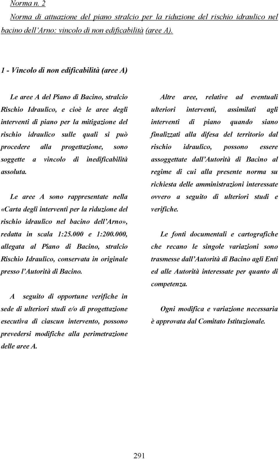 può procedere alla progettazione, sono soggette a vincolo di inedificabilità assoluta.