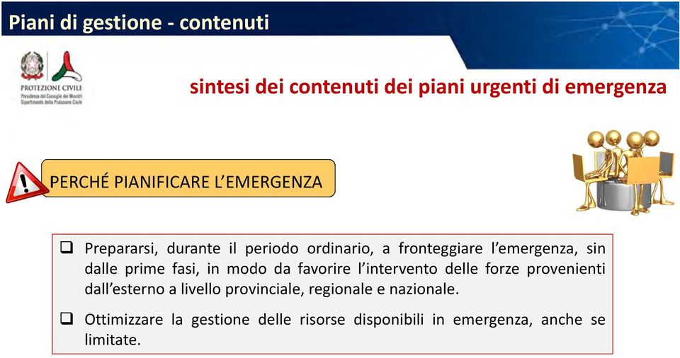 fasi, in modo da favorire l intervento delle forze provenienti dall esterno a livello provinciale,