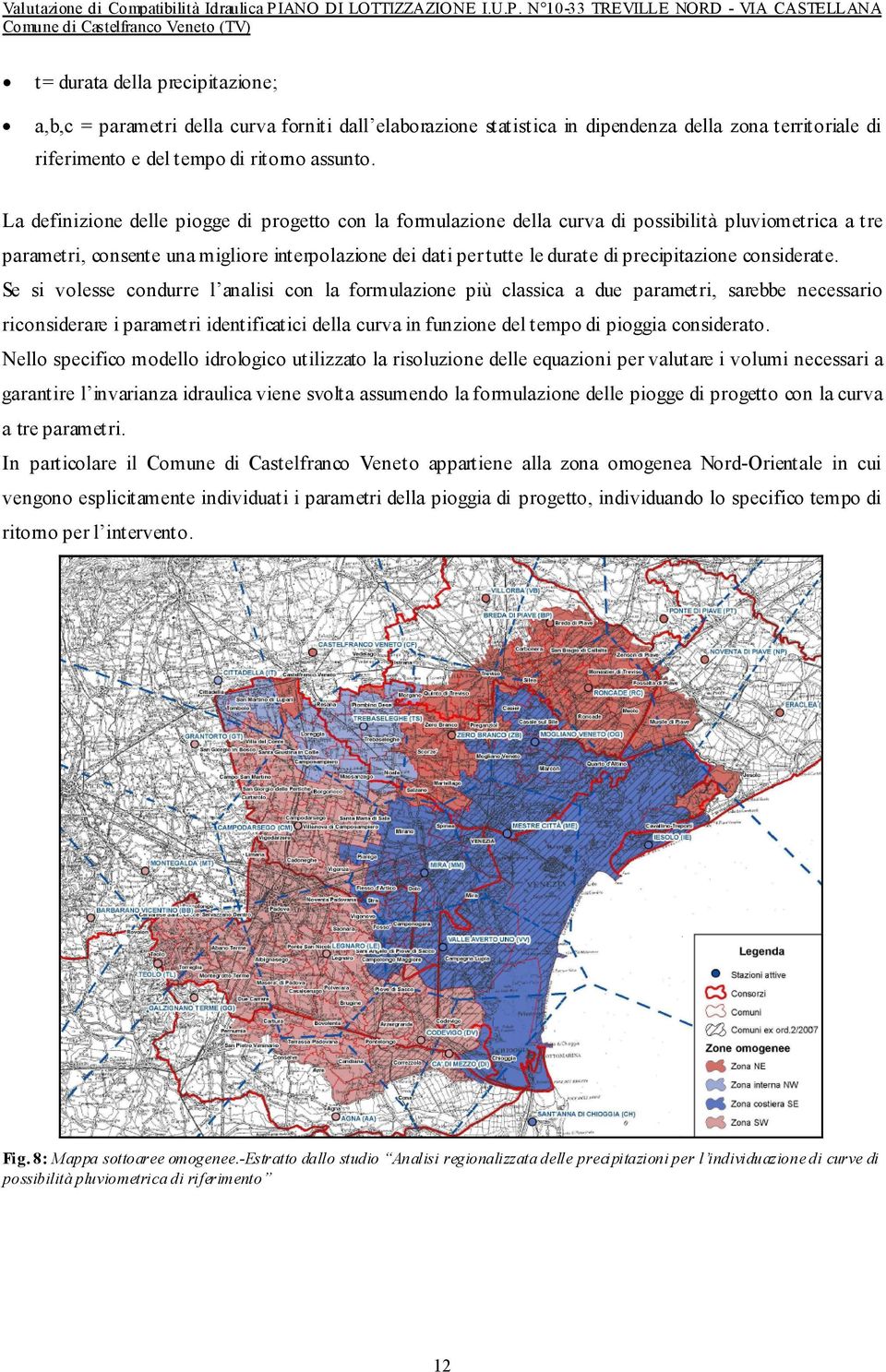 N 10-33 TREVILLE NORD - VIA CASTELLANA t= durata della precipitazione; a,b,c = parametri della curva forniti dall elaborazione statistica in dipendenza della zona territoriale di riferimento e del