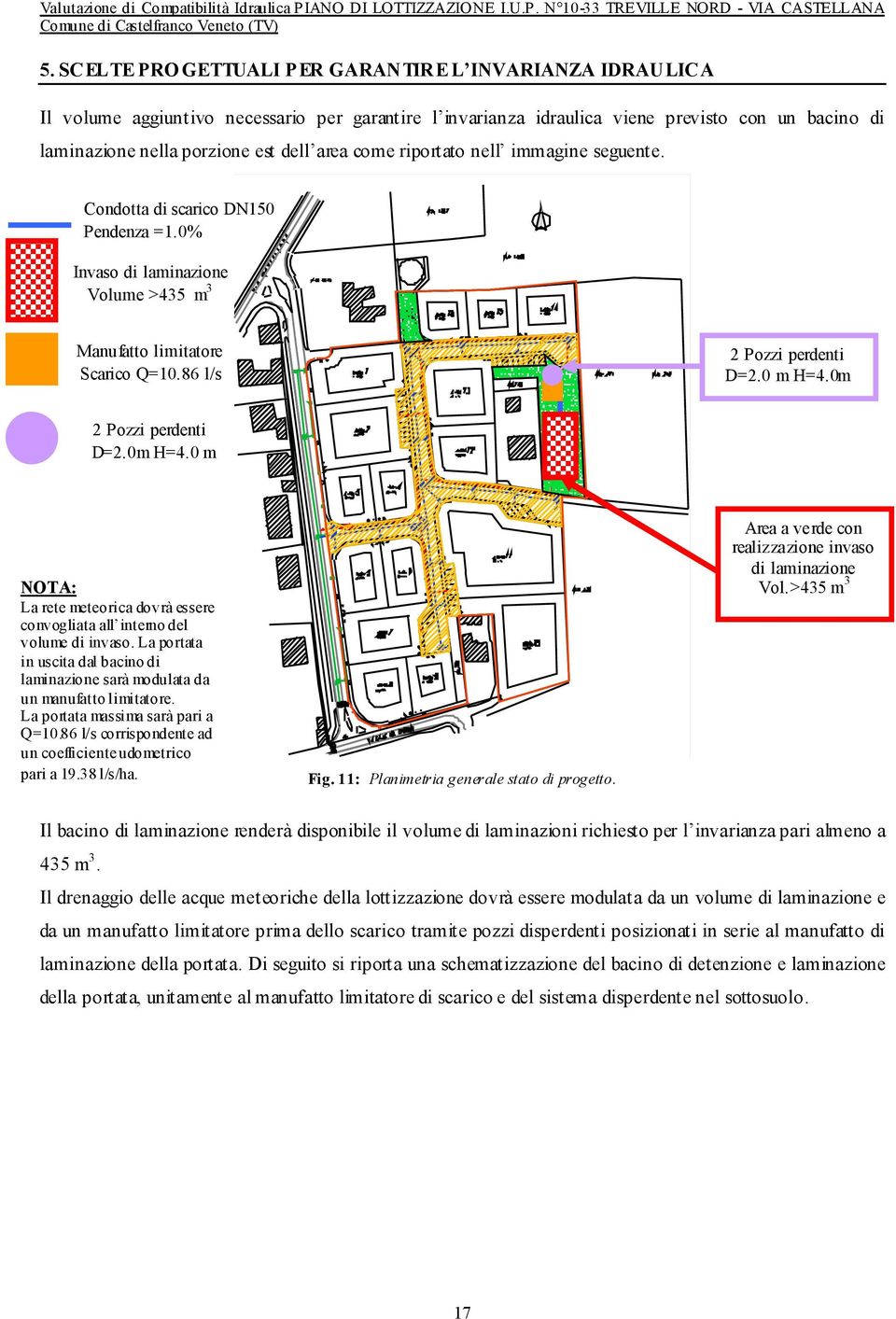 0m 2 Pozzi perdenti D=2.0m H=4.0 m NOTA: La rete meteorica dovrà essere convogliata all interno del volume di invaso.