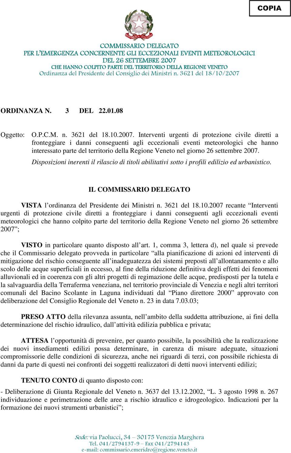 settembre 2007. Disposizioni inerenti il rilascio di titoli abilitativi sotto i profili edilizio ed urbanistico. IL COMMISSARIO DELEGATO VISTA l ordinanza del Presidente dei Ministri n. 3621 del 18.