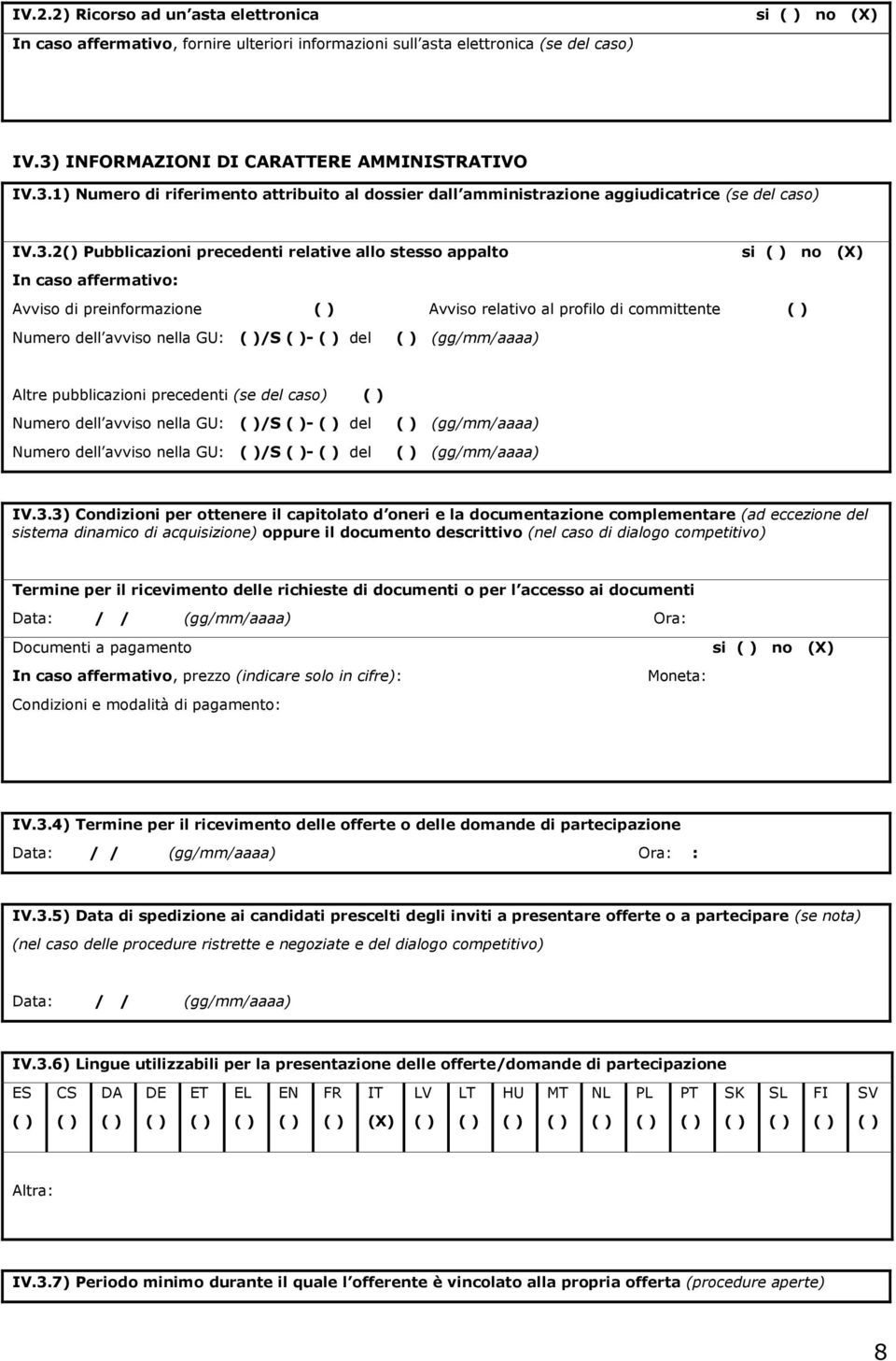 1) Numero di riferimento attribuito al dossier dall amministrazione aggiudicatrice (se del caso) IV.3.