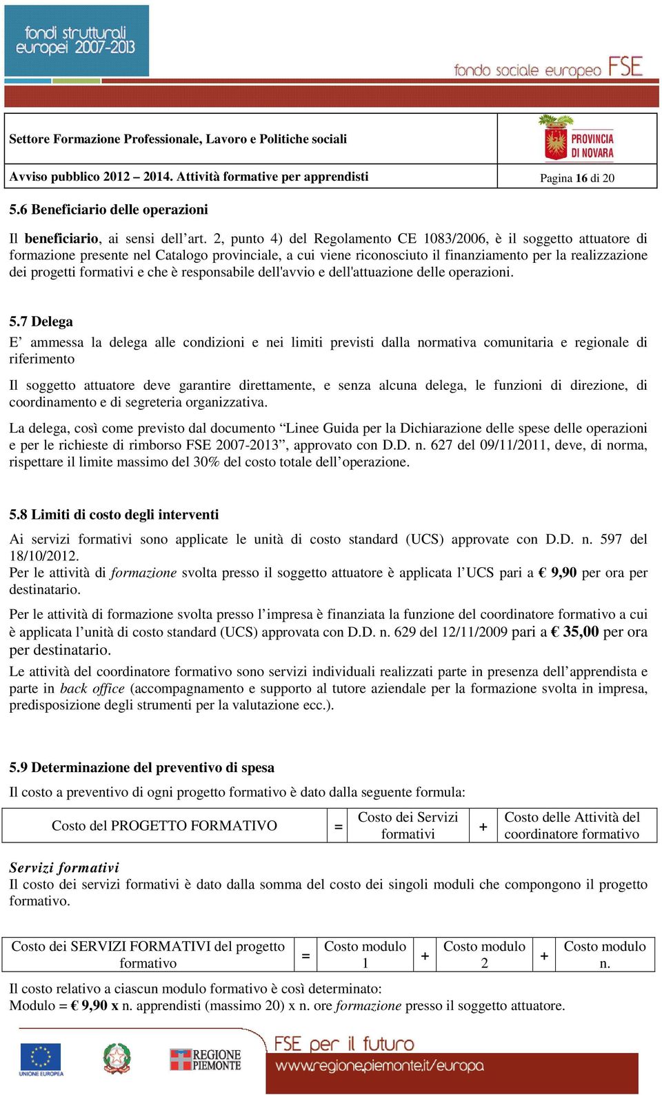 formativi e che è responsabile dell'avvio e dell'attuazione delle operazioni. 5.