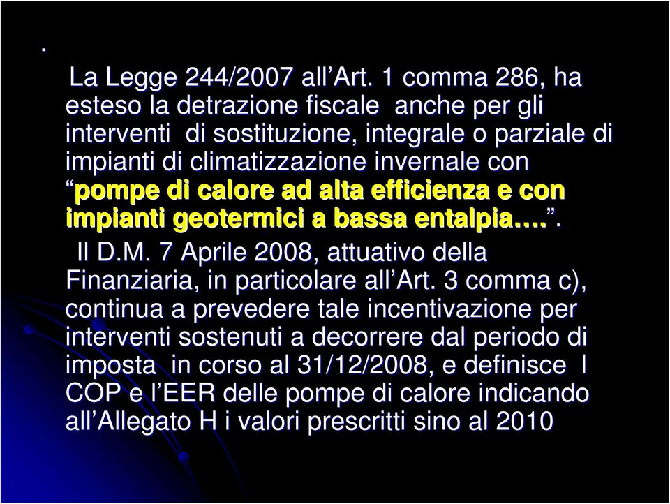 invernale con pompe di calore ad alta efficienza e con impianti geotermici a bassa entalpia.. Il D.M.