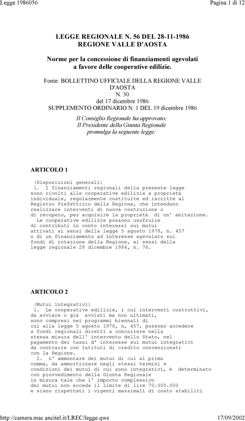 1 DEL 19 dicembre 1986 Il Consiglio Regionale ha approvato; Il Presidente della Giunta Regionale promulga la seguente legge: ARTICOLO 1 (Disposizioni generali) 1.