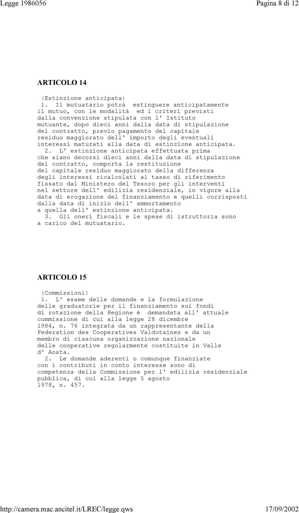 contratto, previo pagamento del capitale residuo maggiorato dell' importo degli eventuali interessi maturati alla data di estinzione anticipata. 2.