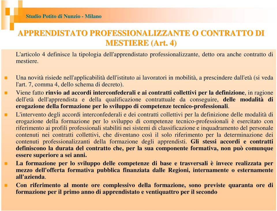 Viene fatto rinvio ad accordi interconfederali e ai contratti collettivi per la definizione, in ragione dell'età dell'apprendista e della qualificazione contrattuale da conseguire, delle modalità di