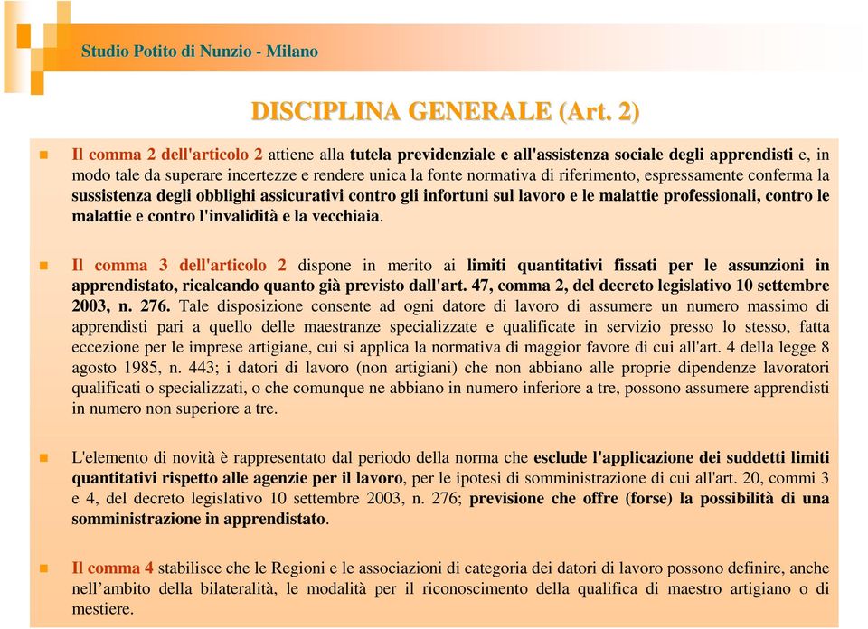 espressamente conferma la sussistenza degli obblighi assicurativi contro gli infortuni sul lavoro e le malattie professionali, contro le malattie e contro l'invalidità e la vecchiaia.