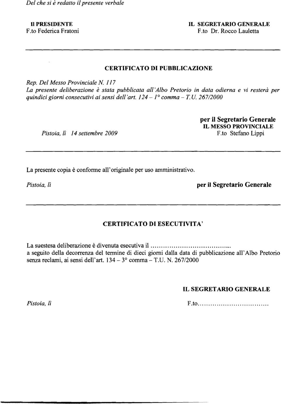 267/2000 Pistoia, li 14 settembre 2009 per il Segretario Generale IL MESSO PROVINCIALE F.to Stefano Lippi La presente copia è conforme all'originale per uso amministrativo.