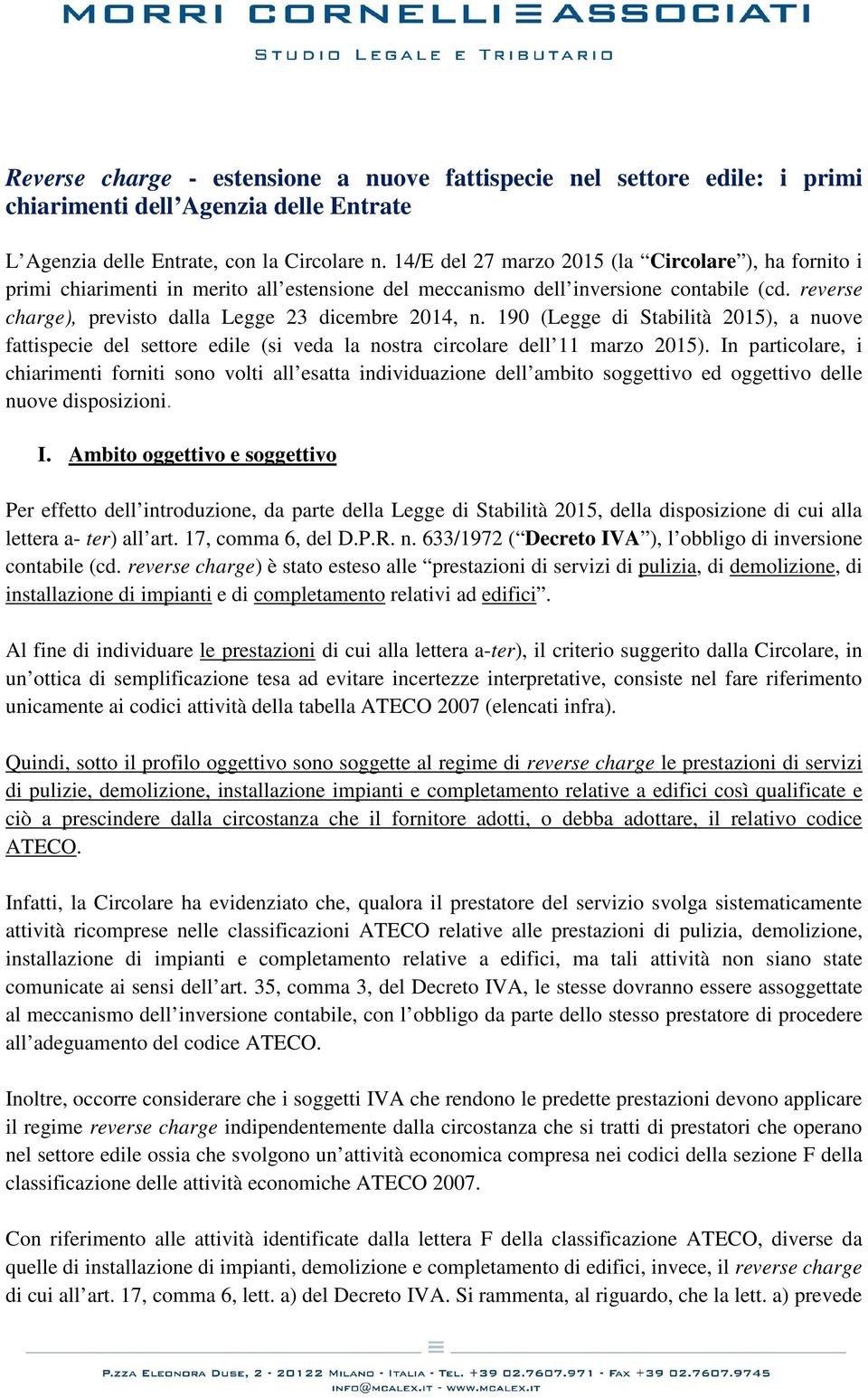 190 (Legge di Stabilità 2015), a nuove fattispecie del settore edile (si veda la nostra circolare dell 11 marzo 2015).