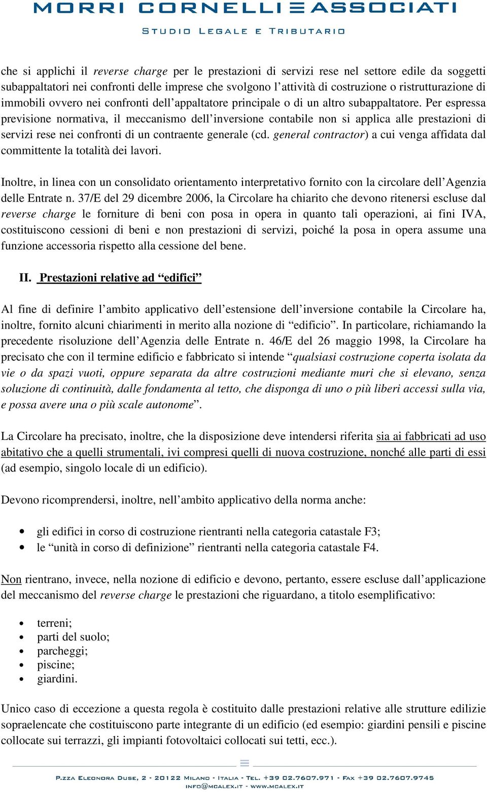 Per espressa previsione normativa, il meccanismo dell inversione contabile non si applica alle prestazioni di servizi rese nei confronti di un contraente generale (cd.