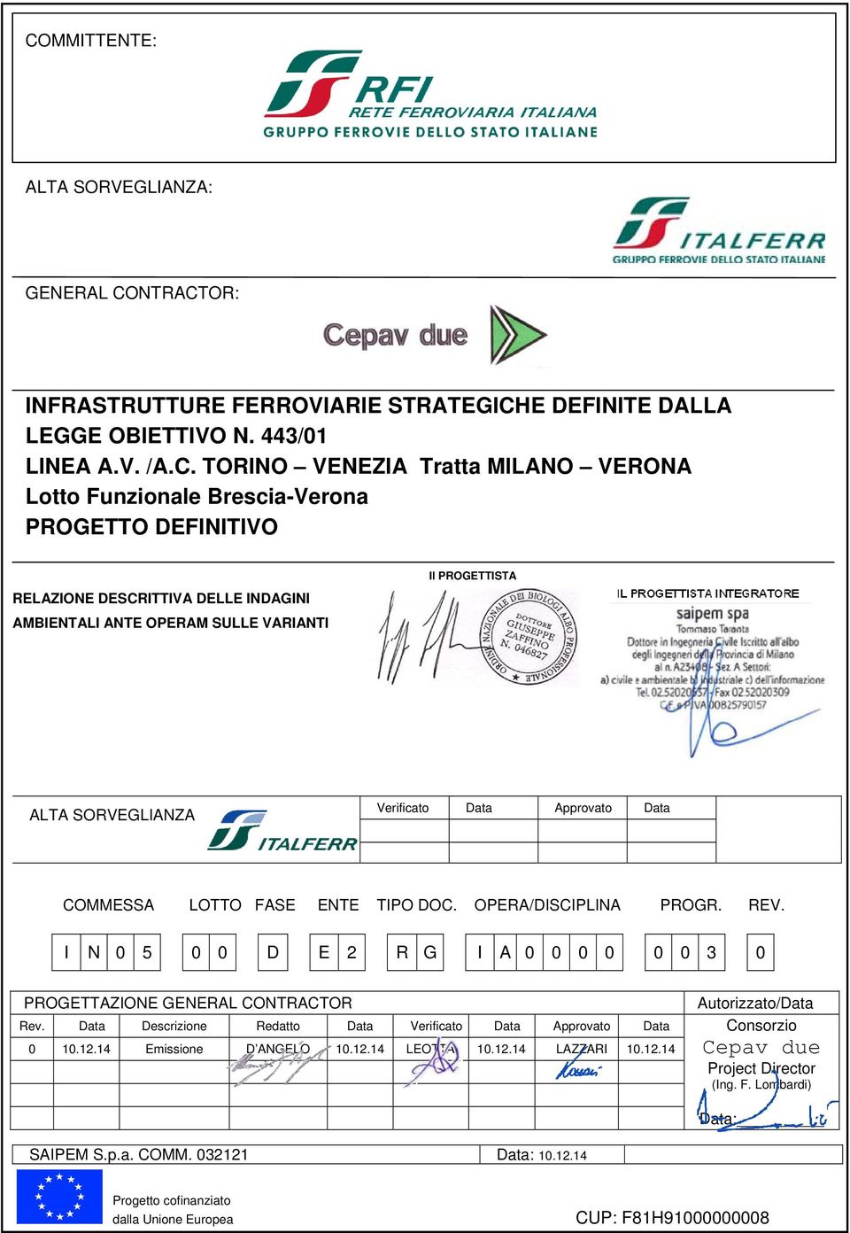 FASE ENTE TIPO DOC. OPERA/DISCIPLINA PROGR. REV. I N 0 5 0 0 D E 2 R G I A 0 0 0 0 0 0 3 0 PROGETTAZIONE GENERAL CONTRACTOR Autorizzato/Data Rev.