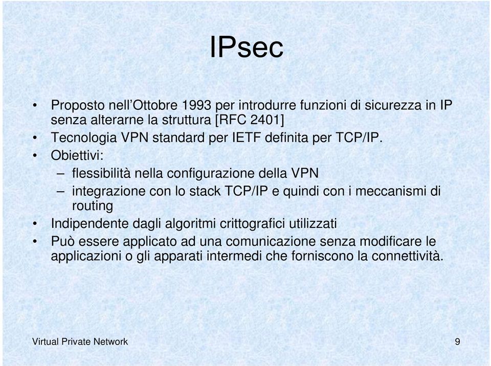 Obiettivi: flessibilità nella configurazione della VPN integrazione con lo stack TCP/IP e quindi con i meccanismi di routing